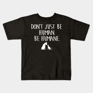 BE HUMANE. Kids T-Shirt